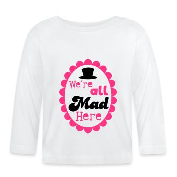 We're all mad here! with formal top hat - Organic Baby Long Sleeve T-Shirt - white - Front