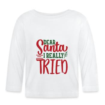 dear santa dear santa claus I tried - Organic Baby Long Sleeve T-Shirt - white - Front