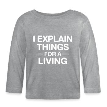 J’explique les choses pour gagner ma vie - T-shirt manches longues bio Bébé - gris chiné - Devant