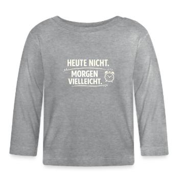 Today not tomorrow maybe - Organic Baby Long Sleeve T-Shirt - heather grey - Front