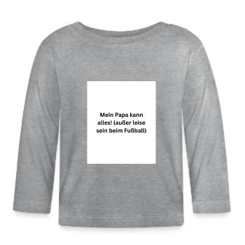 My dad can be anything but quiet - Organic Baby Long Sleeve T-Shirt - heather grey - Front