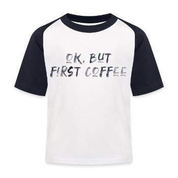 ok first coffee Kaffee Spruch Schrift Frühstück - Kinder Baseball T-Shirt - Weiß/Navy - Vorne