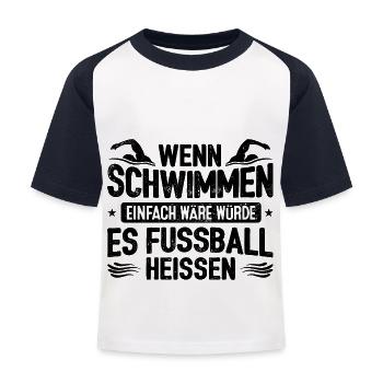 Wenn Schwimmen Einfach Wäre Hieße Es Fußball Schwi - Kinder Baseball T-Shirt - Weiß/Navy - Vorne
