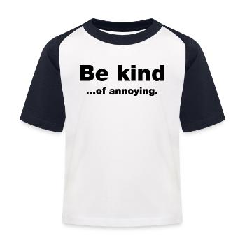 Be kind...of annoying - Kids' Baseball T-Shirt - white/navy - Front