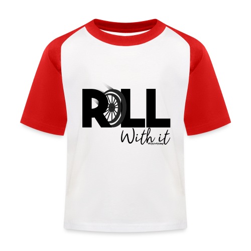 Amy's 'Roll with it' design (black text) - Kids' Baseball T-Shirt
