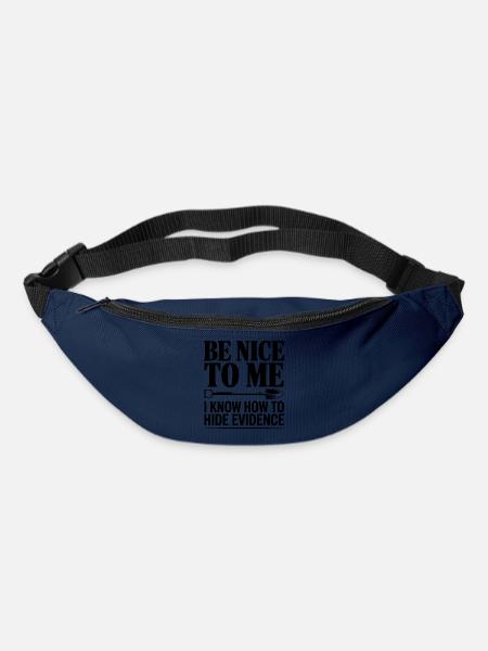 Sei nett zu mir. Ich weiß, wie man Beweise versteckt. - Gürteltasche - Navy