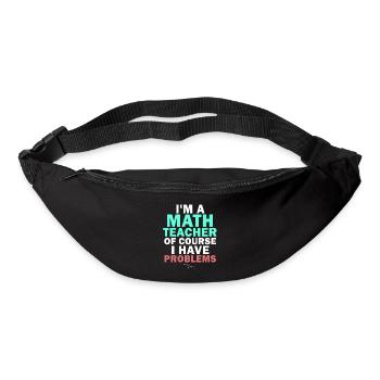 I'm A Math Teacher Of Course I Have - Bum bag - black - Front