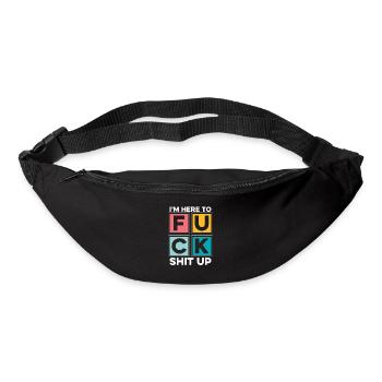 Black Humor Funny In Here To Fuck Shit Up - Bum bag - black - Front