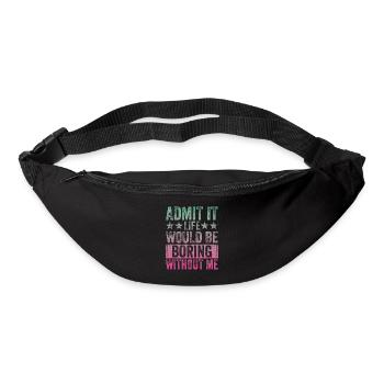 Avouez-le, la vie serait ennuyeuse sans moi - Sac banane - noir - Devant