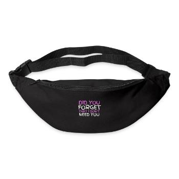 Sarcastic Quote - Did you forget that I don't need - Bum bag - black - Front
