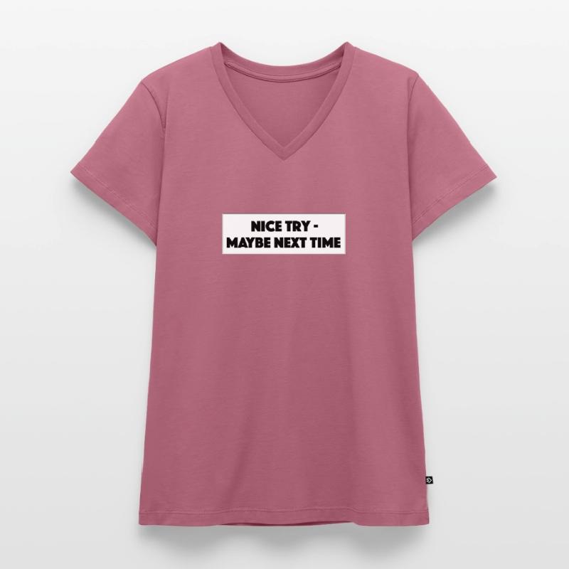"Nice Try Maybe Next Time"- Geschenk/Geschenkidee Frauen Premium Bio T-Shirt mit V-Ausschnitt