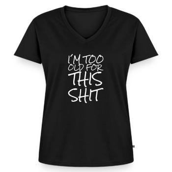 I'm too old for this shit - Women's Premium Organic V-neck T-shirt - black - Front - AI Model Female 172 light (172cm)