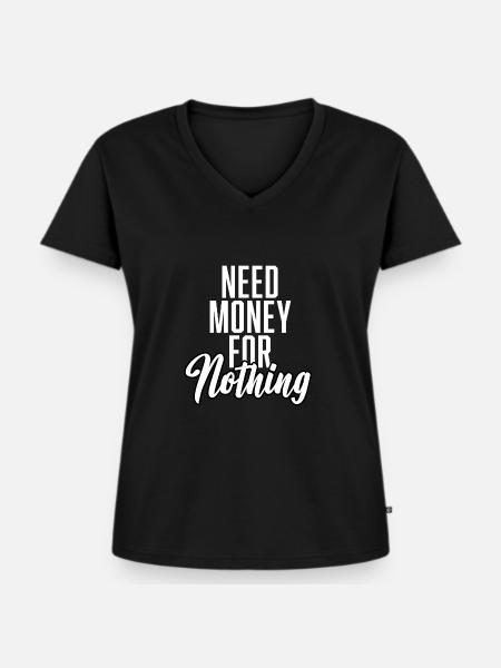 Need Money For Nothing - Frauen Premium Bio T-Shirt mit V-Ausschnitt - Schwarz