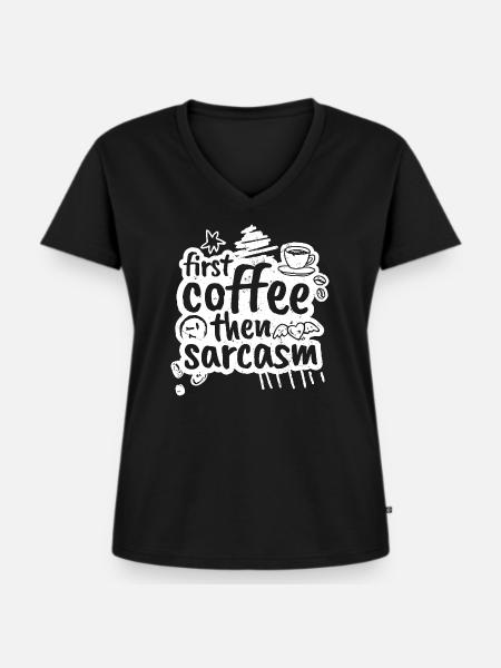 First coffee then sarcasm - Frauen Premium Bio T-Shirt mit V-Ausschnitt - Schwarz