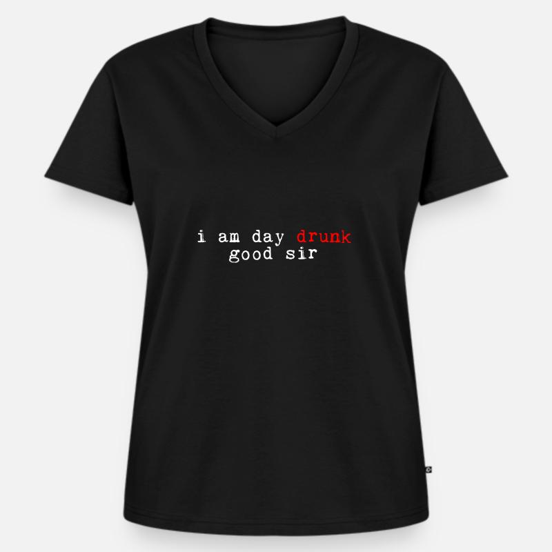 I Am Day Drunk, Good Sir 4 - Frauen Premium Bio T-Shirt mit V-Ausschnitt - Schwarz