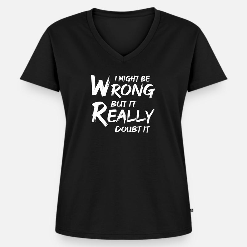 I MIGHT BE WRONG BUT IT REALLY DOUB IT - Women's Premium Organic V-neck T-shirt - black