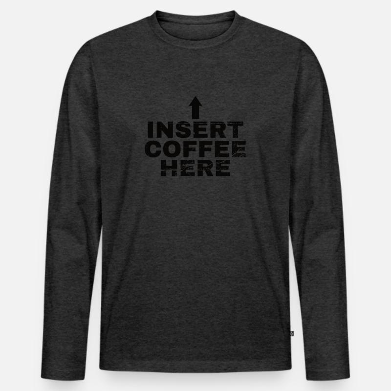 Insert Coffee Here Kaffee Kaffeetrinker Witz - Männer Premium Bio Langarmshirt - Anthrazit meliert