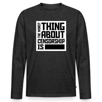 The Worst Thing About Censorship Is Funny Irony - Men's Premium Organic Long Sleeve Shirt - heather anthracite - Front - Nico (187cm)