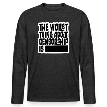 The Worst Thing About Censorship Is Funny Irony - Men's Premium Organic Long Sleeve Shirt - heather anthracite - Front - Nico (187cm)