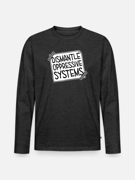 Dismantle Oppressive Systems Activism Statement - Men's Premium Organic Long Sleeve Shirt - heather anthracite