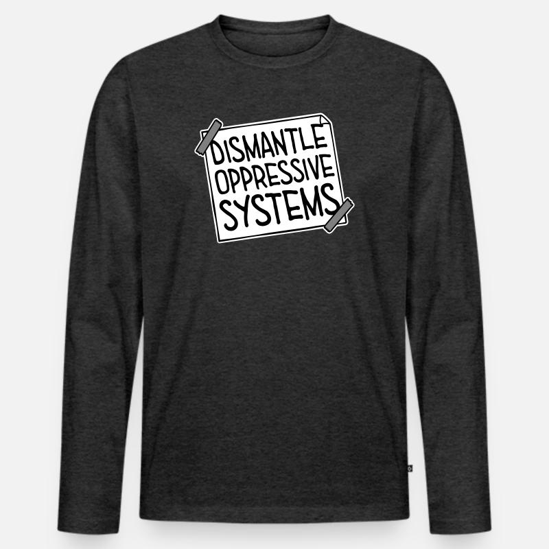 Dismantle Oppressive Systems Activism Statement - Men's Premium Organic Long Sleeve Shirt - heather anthracite