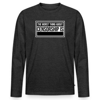 The Worst Thing About Censorship Is Funny Irony - Men's Premium Organic Long Sleeve Shirt - heather anthracite - Front - Nico (187cm)