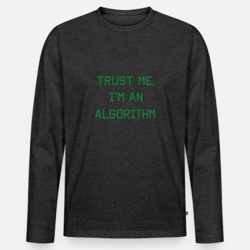 Trust me, I'm an algorithm – Nerd & Programmer Men's Premium Organic Long Sleeve Shirt
