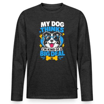 My Dog Thinks I'm Kind Of A Big Deal - Men's Premium Organic Long Sleeve Shirt - heather anthracite - Front - Nico (187cm)