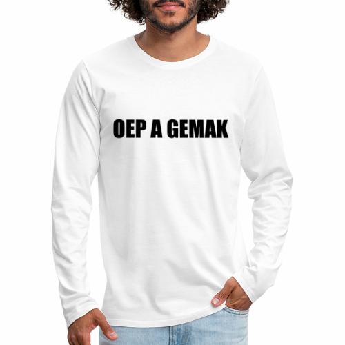 Oep A Gemak - Mannen Premium shirt met lange mouwen
