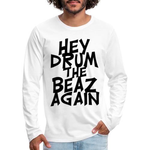 hey drum the beaz again - Männer Premium Langarmshirt