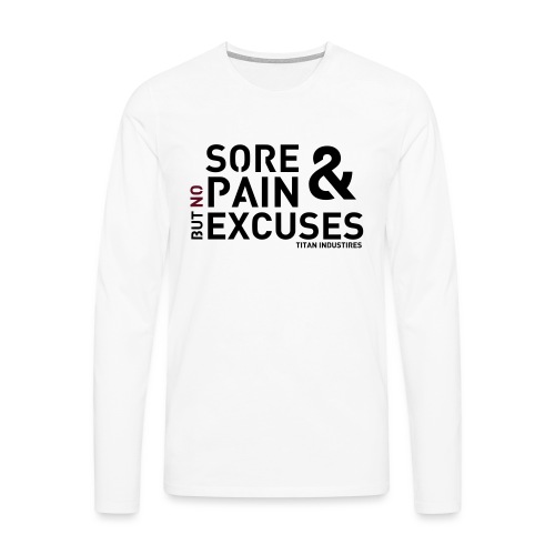 Sore & Pain but no Excuses - Männer Premium Langarmshirt