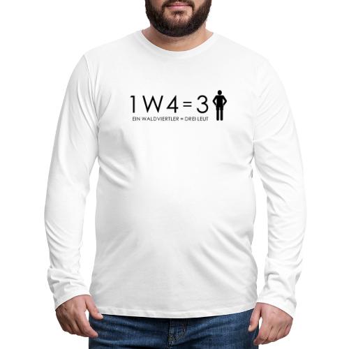1W4 3L = Ein Waldviertler ist drei Leute - Männer Premium Langarmshirt
