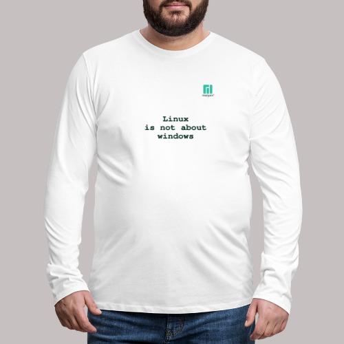 Linux is not about windows. - Men's Premium Longsleeve Shirt