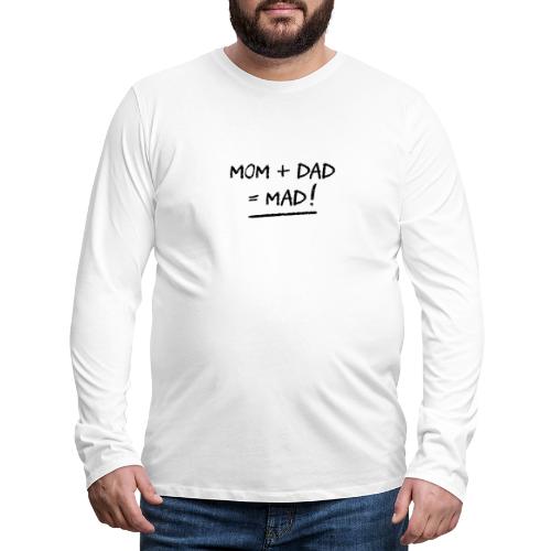 MOM + DAD = MAD ! (famille, papa, maman) - T-shirt manches longues Premium Homme