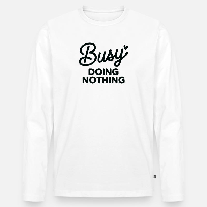Beschäftigt, nichts zu tun, Zitat-Tee - Männer Premium Bio Langarmshirt - Weiß