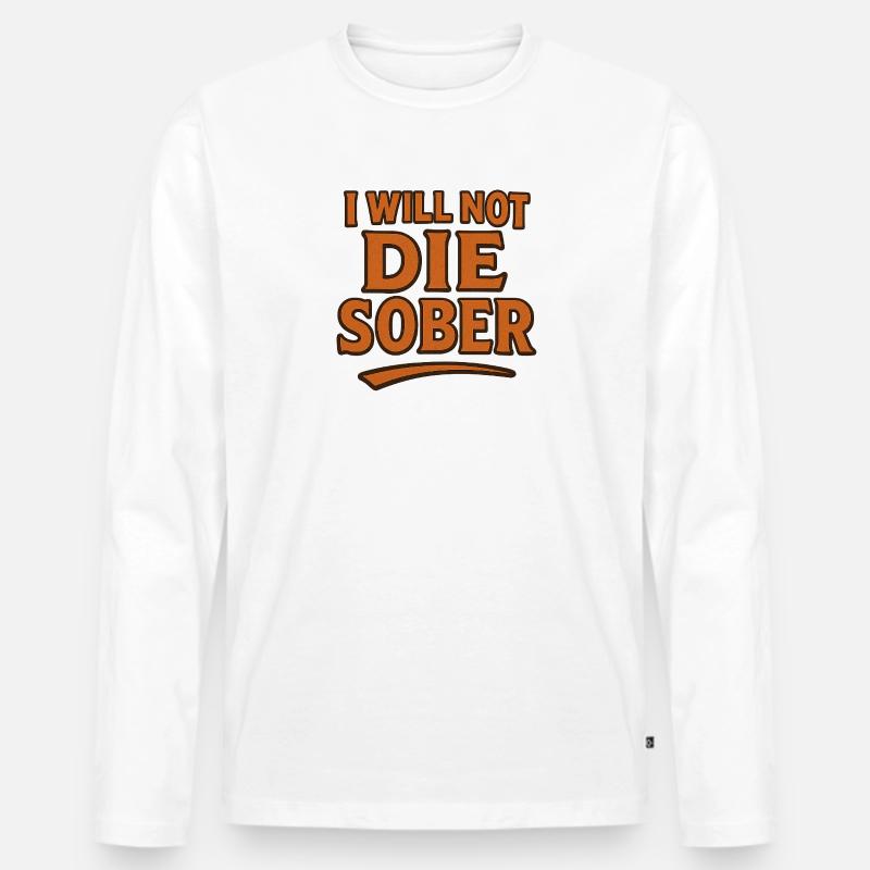 Ich werde nicht nüchtern sterben - Männer Premium Bio Langarmshirt - Weiß