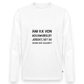 Hab Ick von Bockwurst jeredet det du deenen senf.. - Männer Premium Bio Langarmshirt - Weiß - Vorne - Nico (187cm)