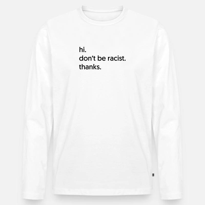 Don't be racist. - Männer Premium Bio Langarmshirt - Weiß