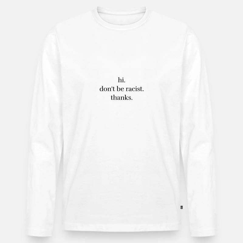 Don't be racist - Männer Premium Bio Langarmshirt - Weiß