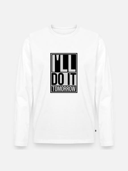 do it tomorrow quote - Men's Premium Organic Long Sleeve Shirt - white