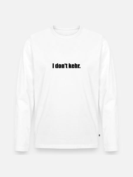 I don't kehr. - Männer Premium Bio Langarmshirt - Weiß