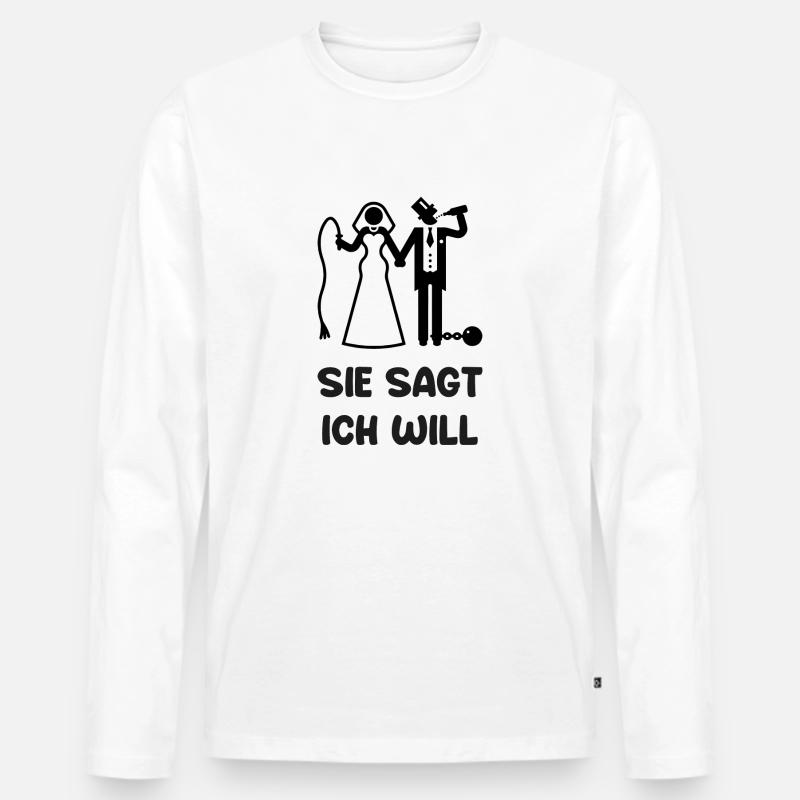 Poltern sie sagt ich will - Männer Premium Bio Langarmshirt - Weiß