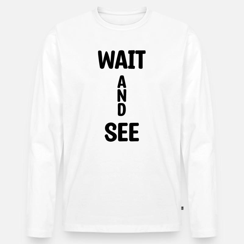 Wait And See - Männer Premium Bio Langarmshirt - Weiß