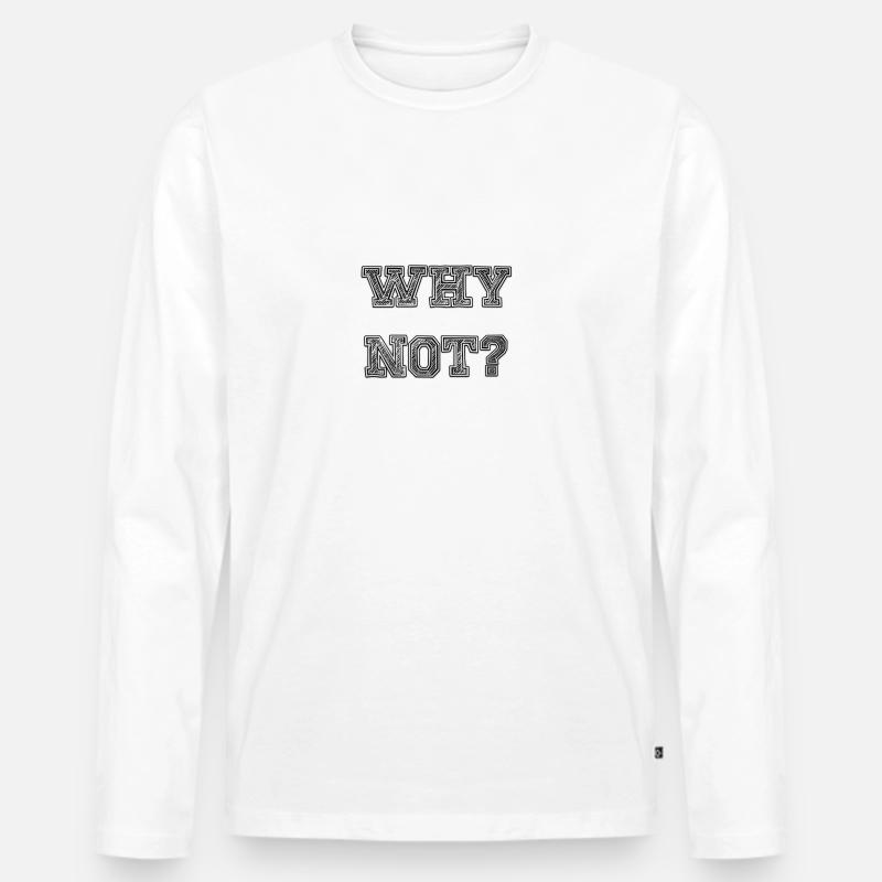 why not? - Männer Premium Bio Langarmshirt - Weiß
