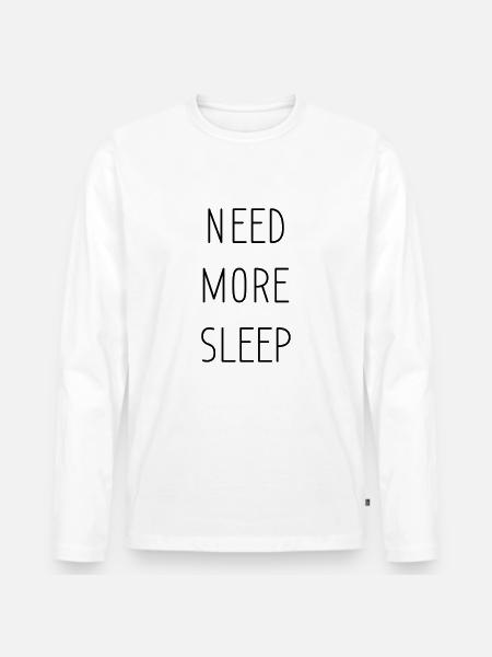 need more sleep - Men's Premium Organic Long Sleeve Shirt - white