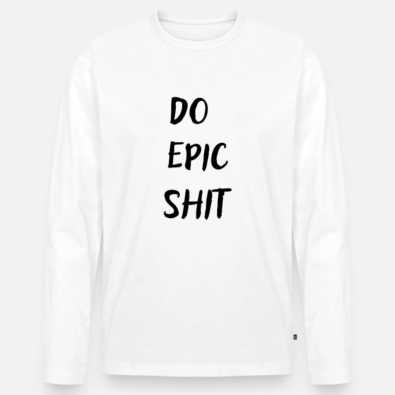 Do Epic shit - Männer Premium Bio Langarmshirt - Weiß