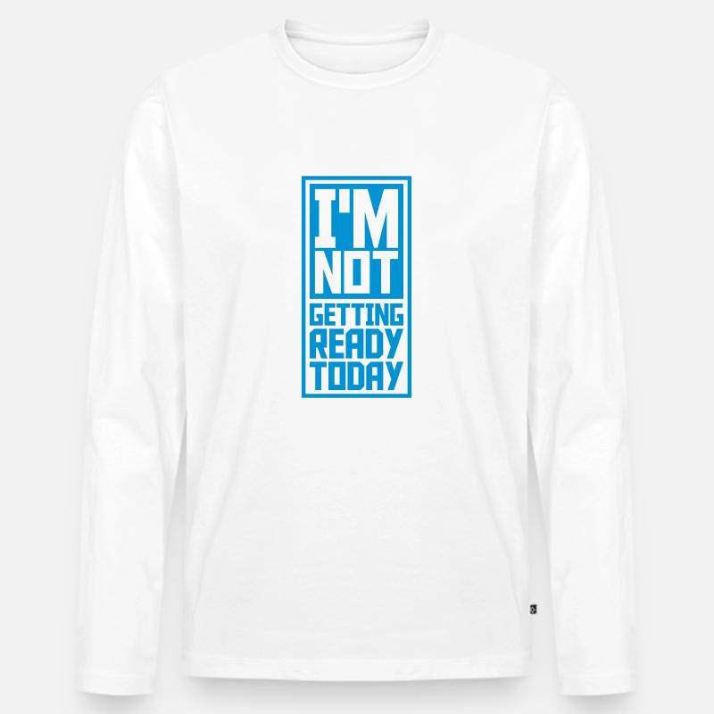 not getting ready today - Männer Premium Bio Langarmshirt - Weiß