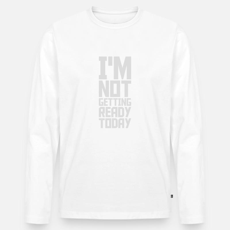 not getting ready today - Männer Premium Bio Langarmshirt - Weiß