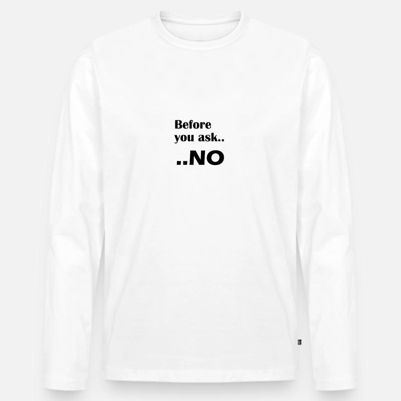 Before you ask.. NO - Männer Premium Bio Langarmshirt - Weiß