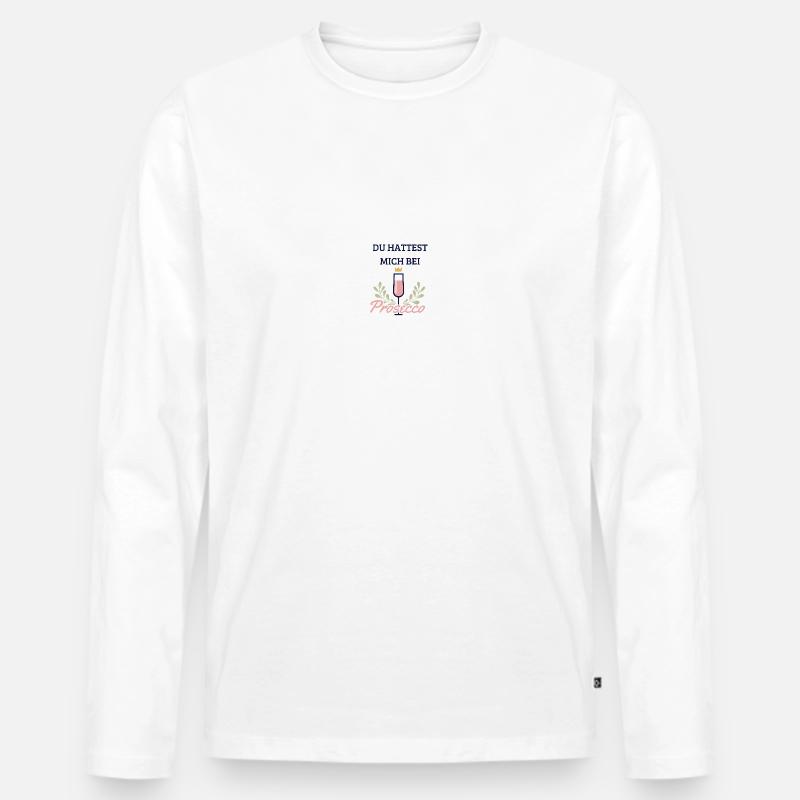 Du hattest mich bei Prosecco - Männer Premium Bio Langarmshirt - Weiß